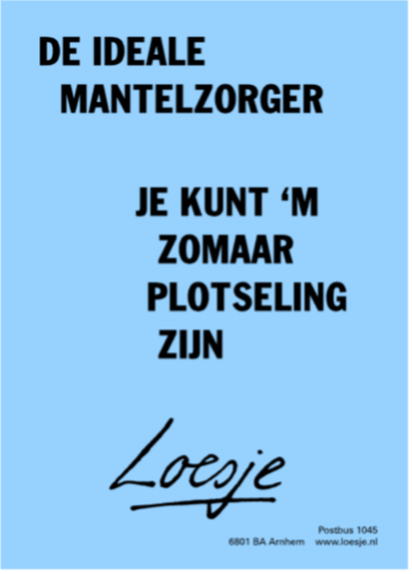 de ideale mantelzorger, je kunt 'm zomaar plotseling zijn